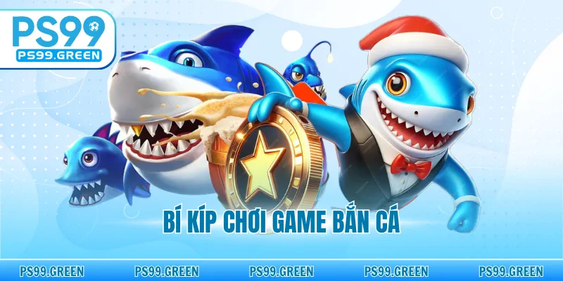 Bí Kíp Chơi Game Bắn Cá - Chiến Thuật Săn Thưởng Đỉnh Cao