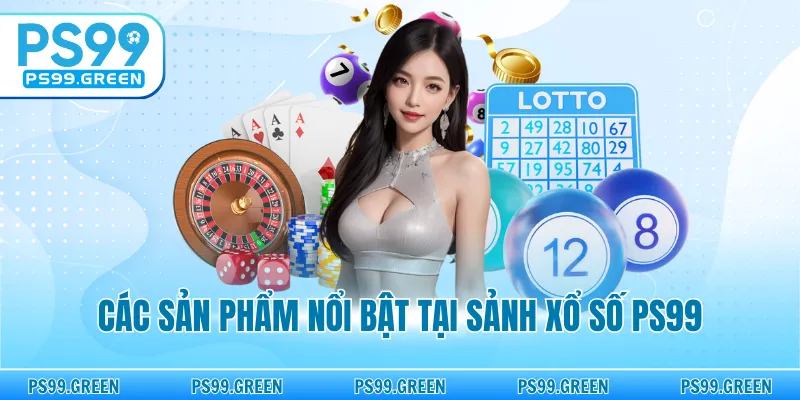 Các sản phẩm nổi bật tại sảnh xổ số PS99