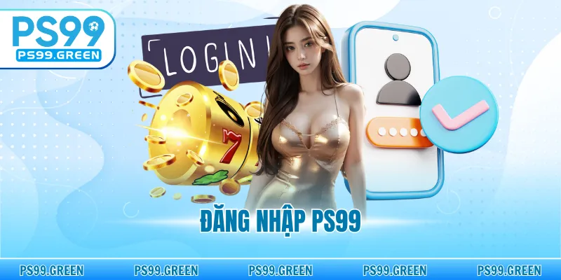 Đăng Nhập PS99 - Hướng Dẫn Truy Cập Chuẩn Xác, Hết Lo Bị Chặn