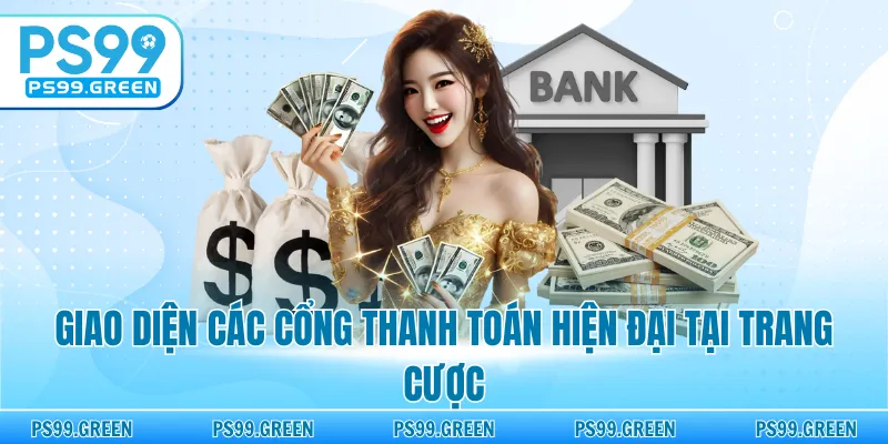 Giao diện các cổng thanh toán hiện đại tại trang cược