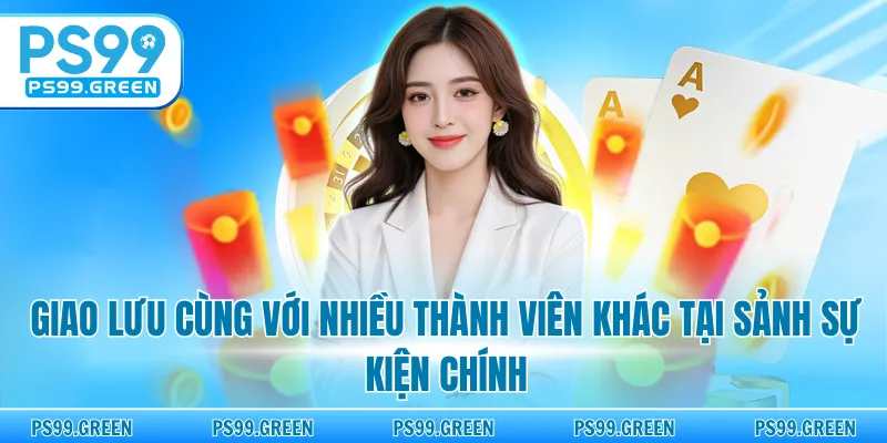 Giao lưu cùng với nhiều thành viên khác tại sảnh sự kiện chính