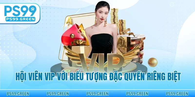 Hội viên VIP với biểu tượng đặc quyền riêng biệt