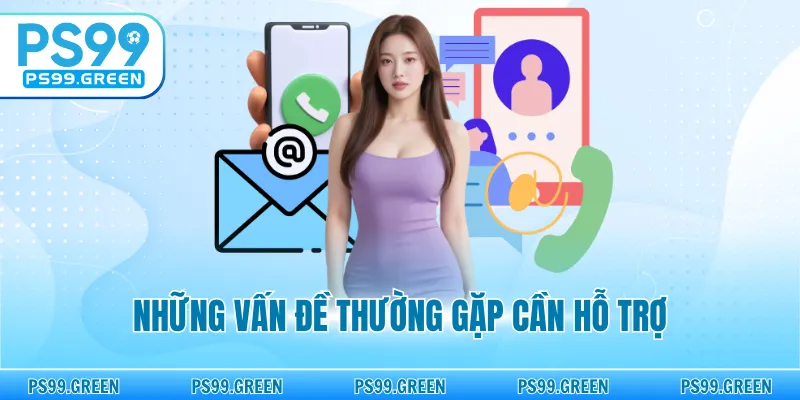 Những vấn đề thường gặp cần hỗ trợ