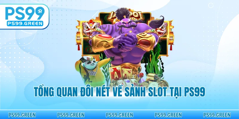 Tổng quan đôi nét về sảnh slot tại PS99