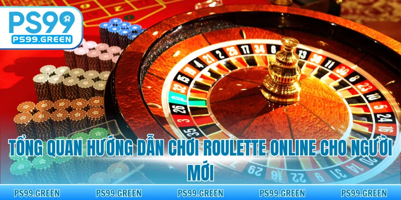 Tổng quan hướng dẫn chơi roulette online cho người mới